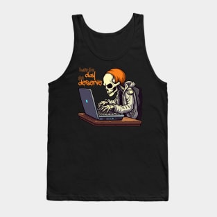 have the day you deserve Tank Top